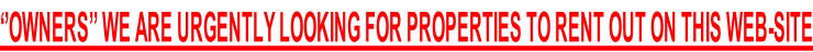 OWNERS - WE ARE URGENTLY LOOKING FOR PROPERTIES TO RENT OUT ON THIS WEB-SITE